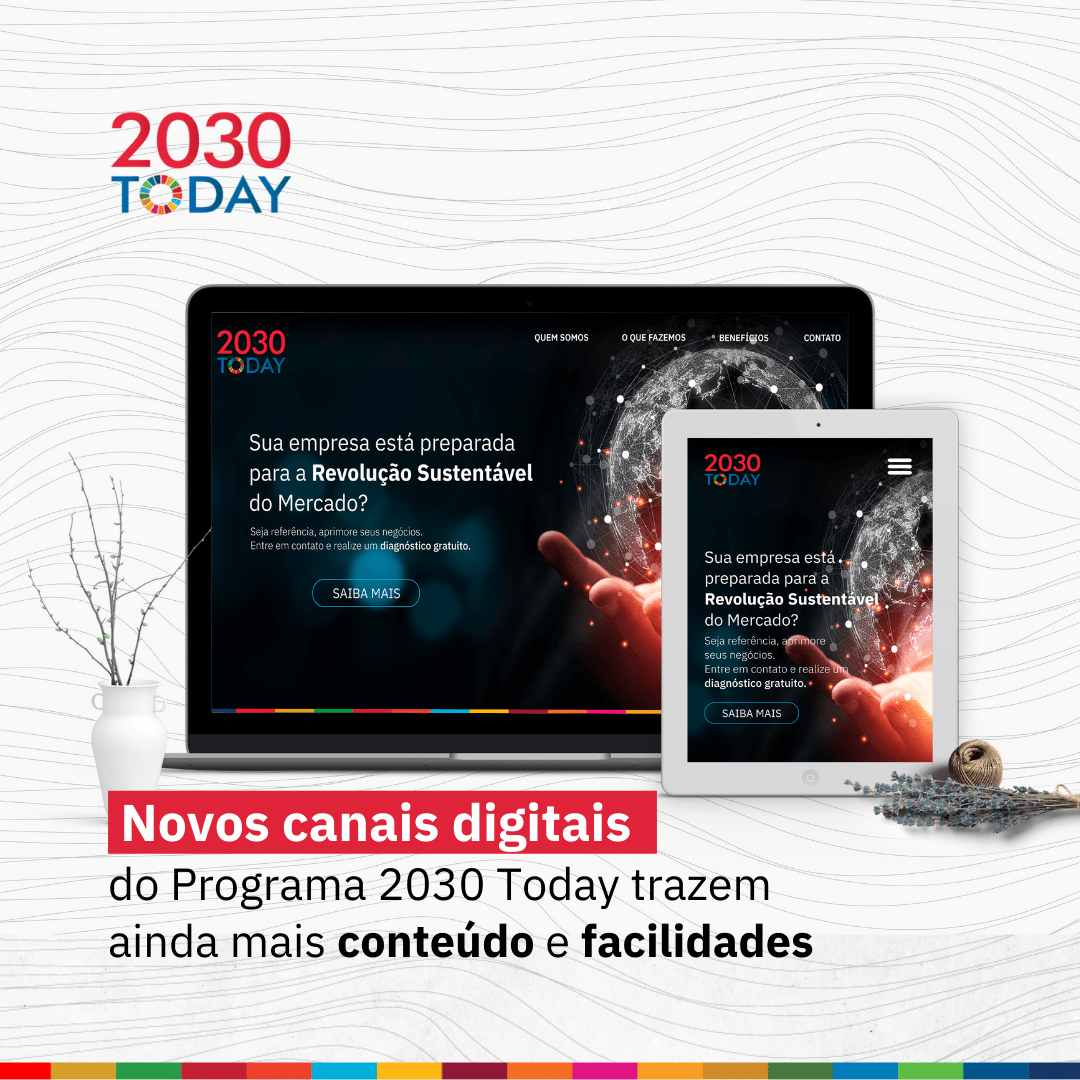 Novos canais digitais do Programa 2030 Today trazem ainda mais conteúdo e facilidades