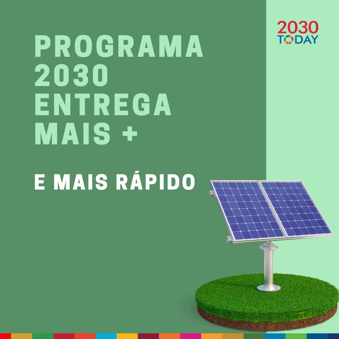 O Programa 2030 Today entrega mais e mais rápido!