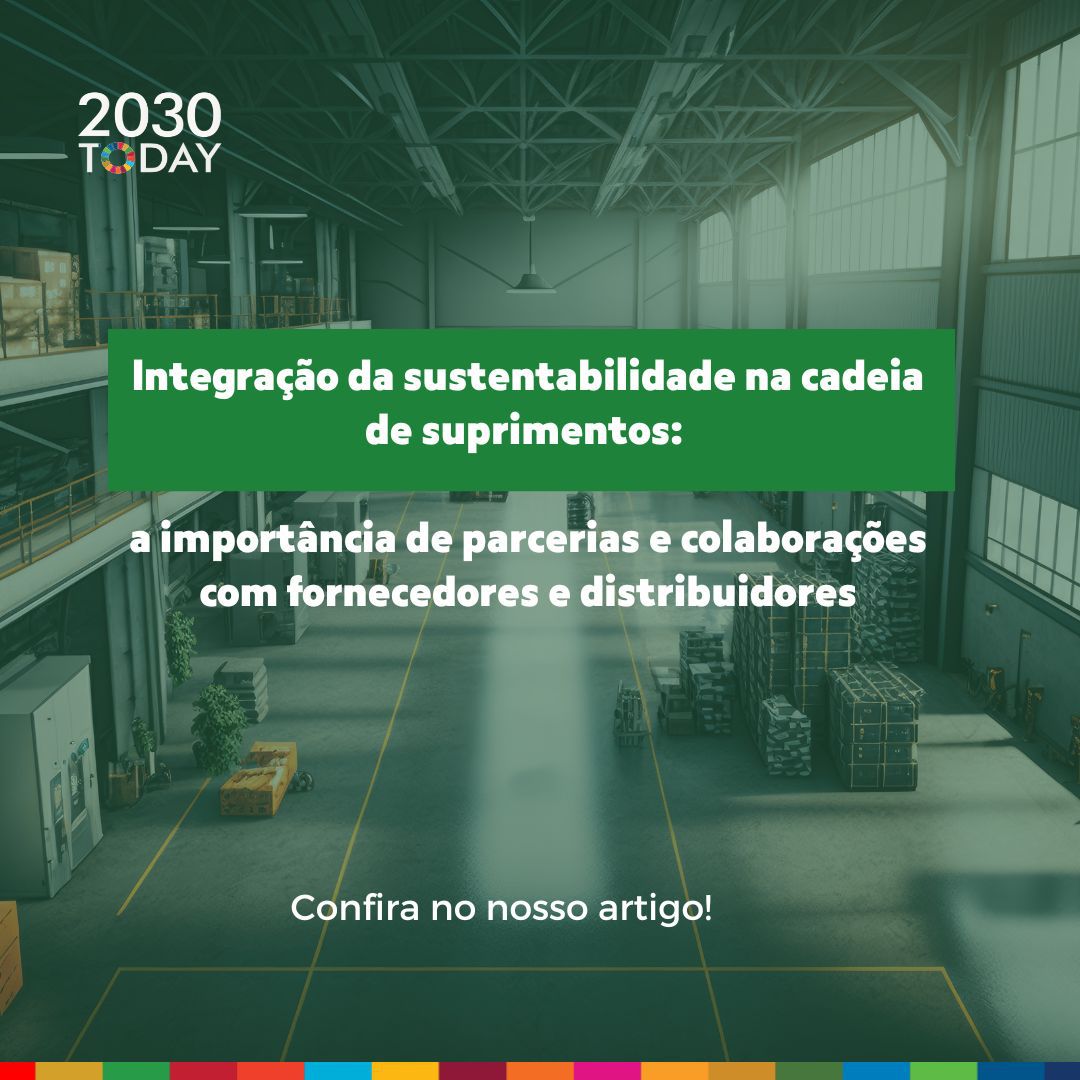 Integração da Sustentabilidade na Cadeia de Suprimentos (supply chain: a importância de parcerias e colaborações com fornecedores e distribuidores